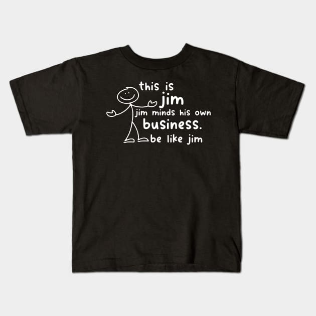 Funny This Is Jim Shirt - this is jim jim minds his own business be like jim Kids T-Shirt by Y2KSZN